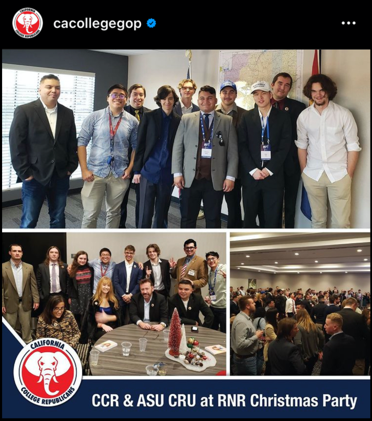 An Instagram post from California College Republicans handle at CACollegeGOP show three pictures of the various college organizations being represented at Republicans for Nationalist Renewal’s Christmas party. Two photos show them posing in their dress suits and dresses, the third shows a crowd shot of the room. The bottom of the photo reads 'CCR & ASU CRU at RNR Christmas Party